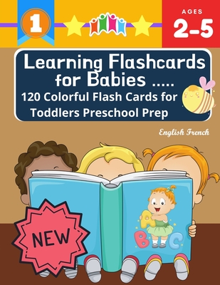 Learning Flashcards for Babies 120 Colorful Flash Cards for Toddlers Preschool Prep English French: Basic words cards ABC letters, number, animals, fr - Kiddy Language Publishing