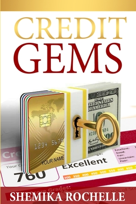 Credit Gems: The D.I.Y Guide to Credit Repair and Financial Management - Shemika Rochelle