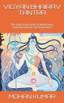 Vigyan Bhairav Tantra: The only Great book of Meditation, Concentration & Self Realisation - Lord Shiva
