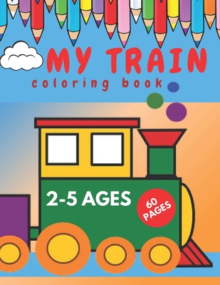 My Train Coloring Book.: Perfect Book for Beginners Toddlers. - Pink Flowers Group