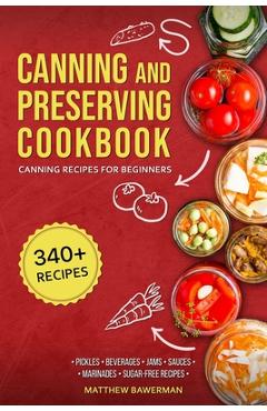 Coperta cărții 'Canning and Preserving Cookbook: Canning Recipes for Beginners with 340+ Recipes of Preserves (Including Sugar-Free),'