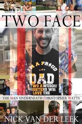 Two Face: The Man Underneath Christopher Watts - Nick Van Der Leek