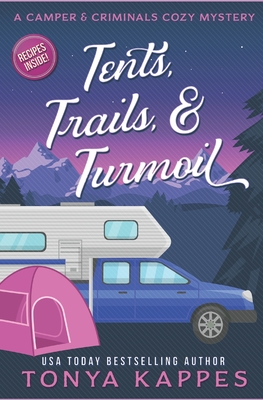 Tents, Trails and Turmoil: A Camper and Criminals Cozy Mystery Series Book 11 - Tonya Kappes