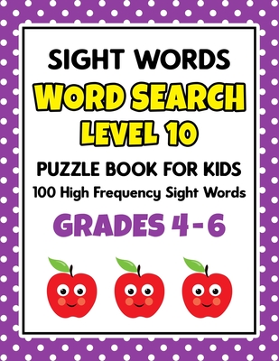 SIGHT WORDS Word Search Puzzle Book For Kids - LEVEL 10: 100 High Frequency Sight Words Reading Practice Workbook Grades 4th - 6th, Ages 9 - 11 Years - School At Home Press
