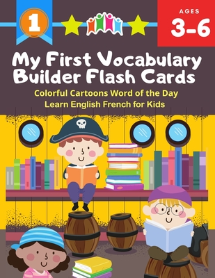 My First Vocabulary Builder Flash Cards Colorful Cartoons Word of the Day Learn English French for Kids: 250+ Easy learning resources kindergarten voc - Samuel Berlincon