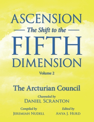 Ascension: The Shift to the Fifth Dimension, Volume 2: The Arcturian Council - Anya J. Hurd
