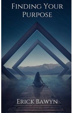 Coperta cărții 'Finding Your Purpose - Erick Bawyn'