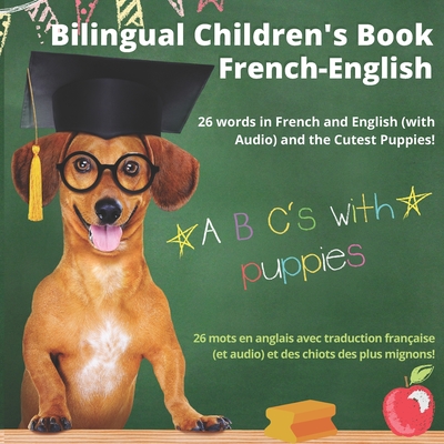 Bilingual Children's Book French-English; 26 Words in French and English (With Audio), and the Cutest Puppies; ABC's with Puppies: Livre bilingue fran - Eah Books