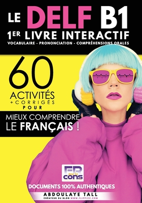 Livre interactif - DELF B1: 60 activités pour mieux comprendre le français. - Abdoulaye Tall