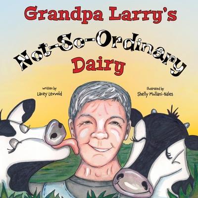 Grandpa Larry's Not-So-Ordinary Dairy - Shelly Mullani-bales