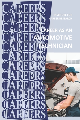 Career as an Automotive Technician: Auto Mechanic - Institute For Career Research