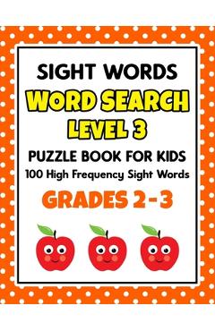 Coperta cărții 'SIGHT WORDS Word Search Puzzle Book For Kids - LEVEL 3: 100 High Frequency Sight Words Reading Practice Workbook Grades'