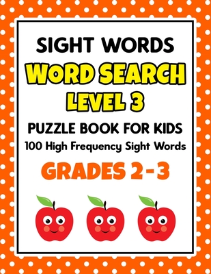 SIGHT WORDS Word Search Puzzle Book For Kids - LEVEL 3: 100 High Frequency Sight Words Reading Practice Workbook Grades 2 - 3, Ages 7 - 9 Years - School At Home Press