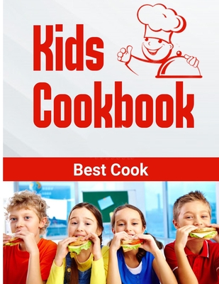 Kids Cookbook best cook: Easy Recipes to Learn the Basics Quick, And Delicious to Promote Healthy Living With Easy - Gaines Sellers