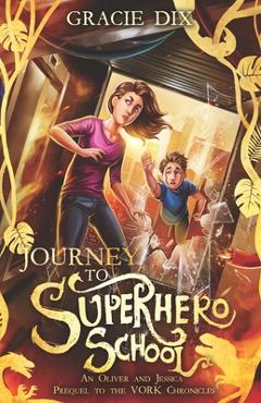 Coperta cărții 'Journey to Superhero School: An Oliver and Jessica Prequel to The Vork Chronicles - Gracie Dix'