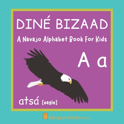 A Navajo Alphabet Book For Kids: Diné Bizaad: Language Learning Educational Present For Toddlers, Babies & Children Age 1 - 3: - Bilingual Kiddos Press