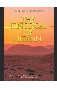 Poza produsului The Kingdom of Mitanni: The Mysterious History of the Short-Lived Mesopotamian Civilization during the Late Bronze Age - Charles River Editors