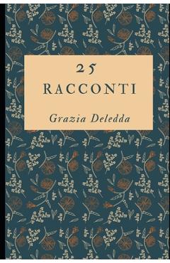 Coperta cărții '25 racconti: Appassionati storie del Premio Nobel Grazia Deledda + Piccola Biografia - Silvia Serra'