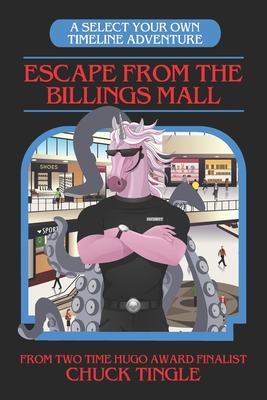 Escape From The Billings Mall: A Select Your Own Timeline Adventure - Chuck Tingle