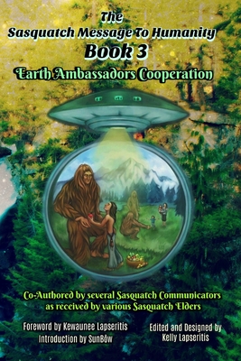 The Sasquatch Message to Humanity Book 3: Earth Ambassadors Cooperation - Georgeanna Decarlo