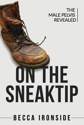 On the Sneak Tip: The Male Pelvis Revealed - Becca Ironside