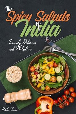 The Spicy Salads of India: Insanely Delicious and Nutritious! - Rekha Sharma