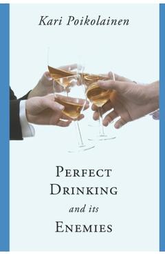 Coperta cărții 'Perfect Drinking and its Enemies - Kari Poikolainen'