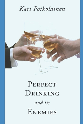 Perfect Drinking and its Enemies - Kari Poikolainen