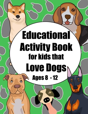 Educational Activity Book for Kids that Love Dogs Age 8 - 12: Short story and breed research prompts plus puzzles and games - Royanne Activity Journals