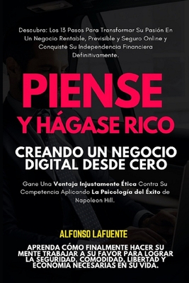 Coperta cărții 'Piense Y Hágase Rico: Creando Un Negocio Digital Desde Absoluto Cero - Alfonso Lafuente'