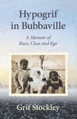 Hypogrif in Bubbaville: A Memoir of Race, Class and Ego - Grif Stockley