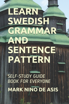 Learn Swedish Grammar and Sentence Pattern: Self-Study Guide Book for Everyone - Mark Nino De Asis
