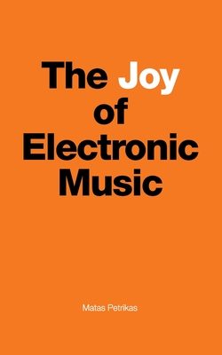 The Joy of Electronic Music - Matas Petrikas
