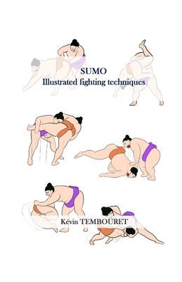 Sumo: Illustrated fighting techniques - Kévin Tembouret