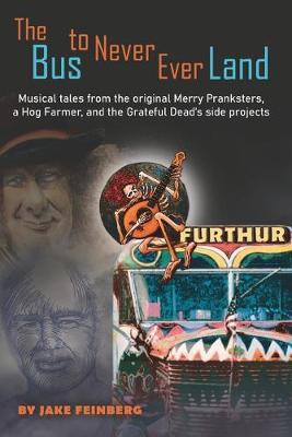 The Bus to Never Ever Land: Musical Tales from the Original Merry Pranksters, a Hog Farmer, and the Grateful Dead's Side Projects - David Lasocki