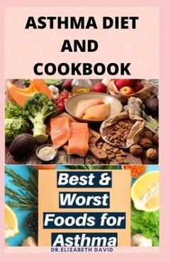 Coperta cărții 'Asthma Diet and Cookbook: Complete Asthma Remedy Recipe Guide, Delicious Cookbook and Meal Plan - Elizabeth David'