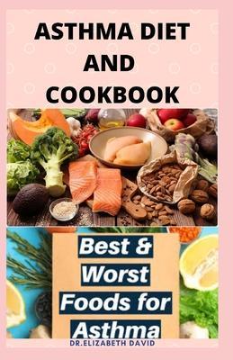Asthma Diet and Cookbook: Complete Asthma Remedy Recipe Guide, Delicious Cookbook and Meal Plan - Elizabeth David