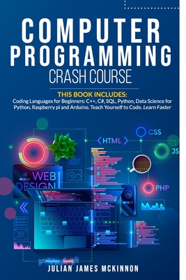 Computer Programming Crash Course: 7 Books in 1- Coding Languages for Beginners: C++, C#, SQL, Python, Data Science for Python, Raspberry pi and Ardui - Julian James Mckinnon