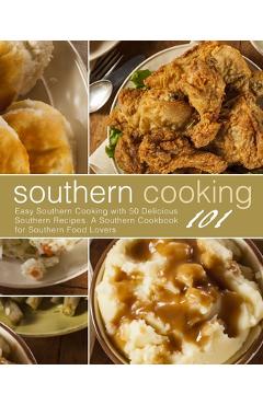 Poza produsului Southern Cooking 101: Easy Southern Cooking with 50 Delicious Southern Recipes. A Southern Cookbook for Southern Food Lovers (2nd Edition) - Booksumo Press