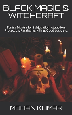 Black Magic & Witchcraft: Tantra-Mantra for Subjugation, Attraction, Protection, Paralysing, Killing, Good Luck, etc. - Lord Shiva
