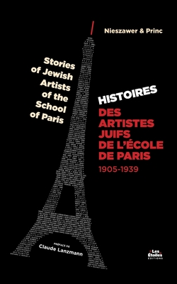 Histoire des Artistes Juifs de l'École de Paris: Stories of Jewish Artists of the School of Paris - Deborah Princ