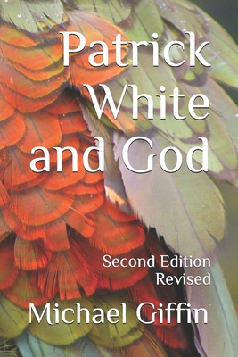 Coperta cărții 'Patrick White and God: Second Edition, Revised - Michael Giffin'