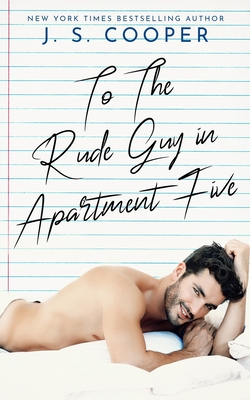 To The Rude Guy in Apartment Five - J. S. Cooper