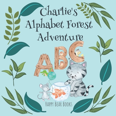 Charlie's Alphabet Forest Adventure: A charming educational picture story book for kids - learn the alphabet for ages 3-5 - Happy Bear Books