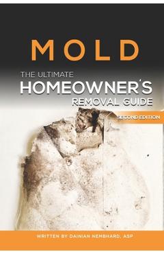 Coperta cărții 'Mold The Ultimate Homeowner's Removal Guide - Dainian N. Nembhard'