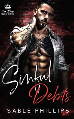 Sinful Debts: A Dark Mafia Romance, Book 1 - Sable Phillips