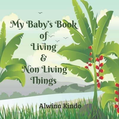My Baby's Book of Living and Non Living Things - Alwina Kindo