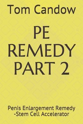 Pe Remedy Part 2: Penis Enlargement Remedy -Stem Cell Accelerator - Tom Candow