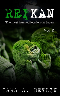 Reikan: The most haunted locations in Japan: Volume Two - Tara A. Devlin
