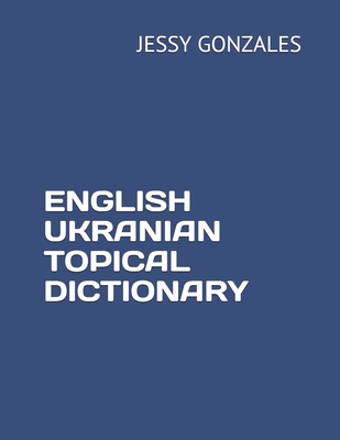 English Ukranian Topical Dictionary - Jessy Gonzales